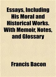 Essays, Including His Moral and Historical Works. With Memoir, Notes, and Glossary,1152654829,9781152654822