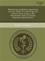 Monitoring amphibian populations and the status of wood frogs and boreal chorus frogs in the Kawuneeche Valley of Rocky Mountain National Park.,1244730521,9781244730526
