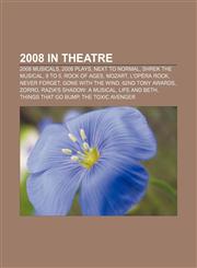 2008 in theatre 2008 musicals, 2008 plays, Next to Normal, Shrek the Musical, 9 to 5, Rock of Ages, Mozart, l'opéra rock, Never Forget,1157705669,9781157705666