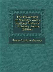 Prevention of Senility And a Sanitary Outlook,1287405789,9781287405788