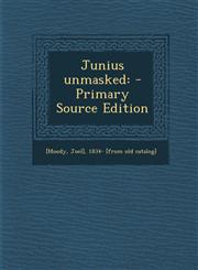 Junius Unmasked - Primary Source Edition,1287790569,9781287790563