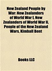 New Zealand People by War New Zealanders of World War I, New Zealanders of World War Ii, People of the New Zealand Wars, Kimball Bent,1157891918,9781157891918