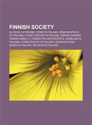 Finnish society Alcohol in Finland, Crime in Finland, Demographics of Finland, Ethnic groups in Finland, Finnish awards, Finnish nobility,115647227X,9781156472279