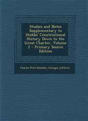 Studies and Notes Supplementary to Stubbs' Constitutional History Down to the Great Charter, Volume 2 - Primary Source Edition,1293261572,9781293261576