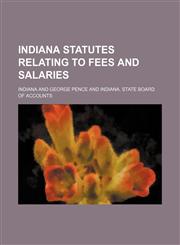 Indiana statutes relating to fees and salaries,1151055247,9781151055248