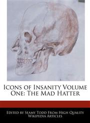 Icons of Insanity Volume One The Mad Hatter,1241710406,9781241710408