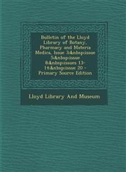 Bulletin of the Lloyd Library of Botany, Pharmacy and Materia Medica, Issue 3; Issue 5; Issue 8; Issues 13-14; Issue 20,1289461058,9781289461058