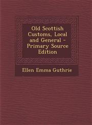 Old Scottish Customs, Local and General - Primary Source Edition,1294007106,9781294007104