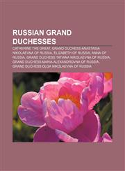 Russian grand duchesses Catherine the Great, Grand Duchess Anastasia Nikolaevna of Russia, Elizabeth of Russia, Anna of Russia,1233273027,9781233273027