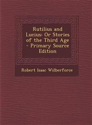 Rutilius and Lucius Or Stories of the Third Age,1289487677,9781289487676