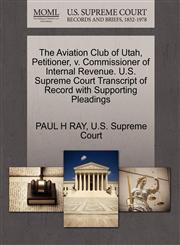 The Aviation Club of Utah, Petitioner, v. Commissioner of Internal Revenue. U.S. Supreme Court Transcript of Record with Supporting Pleadings,1270364359,9781270364351