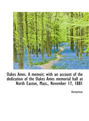 Oakes Ames. A memoir; with an account of the dedication of the Oakes Ames memorial hall at North Eas,1117234118,9781117234113