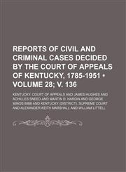 Reports of Civil and Criminal Cases Decided by the Court of Appeals of Kentucky, 1785-1951 (Volume 28; v. 136),1154309851,9781154309850