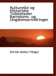 Kulturelle og Historiske Tidsbilleder Barndoms- og Ungdomserindringer,1110983999,9781110983995