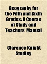 Geography for the Fifth and Sixth Grades; A Course of Study and Teachers' Manual,1152761072,9781152761070