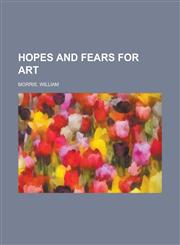 Hopes and Fears for Art,1153629232,9781153629232