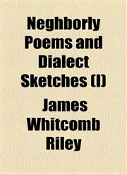 Neghborly Poems and Dialect Sketches (I),1155093569,9781155093567