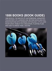 1886 books (Book Guide) 1886 novels, The Mayor of Casterbridge, Kidnapped, The Mystery of a Hansom Cab, Beyond Good and Evil,1156061016,9781156061015