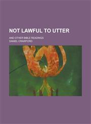 Not Lawful to Utter; And Other Bible Readings,1155094395,9781155094397