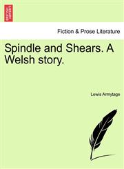 Spindle and Shears. A Welsh story.,1241404305,9781241404307