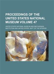 Proceedings of the United States National Museum Volume 47,1153843897,9781153843898