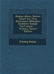 Budenz-Album Budenz Jozsef XXV Eves Nyelveszeti Mukodese Emlekere Kiadjak Tanitvanyai... - Primary Source Edition,1294368818,9781294368816