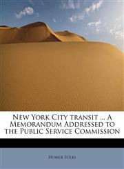 New York City transit ... A Memorandum Addressed to the Public Service Commission,1115073419,9781115073417