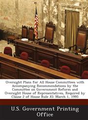 Oversight Plans for All House Committees with Accompanying Recommendations by the Committee on Government Reform and Oversight House of Representative,128932090X,9781289320904