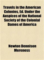 Travels in the American Colonies, Ed. Under the Auspices of the National Society of the Colonial Dames of America,1152200933,9781152200937