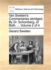 Van Swieten's Commentaries abridged. By Dr. Schomberg, of Bath, ...  Volume 2 of 4,1170386598,9781170386590