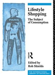 Lifestyle Shopping: The Subject of Consumption (International Library of Sociology),0415060605,9780415060608
