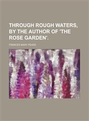 Through Rough Waters, by the Author of 'the Rose Garden'.,1150961295,9781150961298