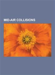 Mid-Air Collisions Ramstein Airshow Disaster, Gol Transportes Aereos Flight 1907, North American Xb-70 Valkyrie, United Airlines Flight 7,1230510990,9781230510996
