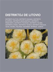 Distriktoj de Litovio Distrikto Alytus, Distrikto Kaunas, Distrikto Klaipėda, Distrikto Marijampolė, Distrikto Panevėžys, Distrikto Tauragė, Distrikto Telšiai, Distrikto Utena, Distrikto Vilnius, Distrikto Šiauliai, Vilno, Kaŭno, Palanga,1232958611,9781232958611