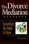 The Divorce Mediation Handbook: Everything You Need to Know,078790872X,9780787908720