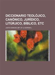 Diccionario teolójico, canónico, jurídico, litúrjico, bíblico, etc,1235120260,9781235120268