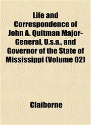 Life and Correspondence of John A. Quitman Major-General, U.s.a., and Governor of the State of Mississippi (Volume 02),1152378538,9781152378537