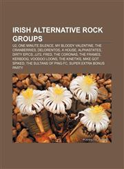 Irish alternative rock groups U2, One Minute Silence, My Bloody Valentine, The Cranberries, Delorentos, A House, Alphastates, Dirty Epics,1155709160,9781155709161