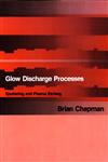 Glow Discharge Processes: Sputtering and Plasma Etching,047107828X,9780471078289