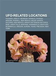 UFO-related locations Pleiades, Area 51, Bermuda Triangle, Phoenix, Arizona, Roswell, New Mexico, Mount Shasta, Socorro, New Mexico,1155291751,9781155291758