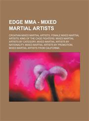Edge Mma - Mixed Martial Artists Croatian Mixed Martial Artists, Female Mixed Martial Artists, King of the Cage Fighters, Mixed Martial Artists by Ca,1234707268,9781234707262