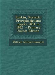Ruskin, Rossetti, Preraphaelitism; papers 1854 to 1862  - Primary Source Edition,1295643235,9781295643233