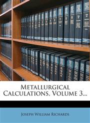 Metallurgical Calculations, Volume 3...,127145260X,9781271452606