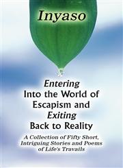 Entering Into the World of Escapism and Exiting Back to Reality A Collection of Fifty Short, Intriguing Stories and Poems of Life's Travails,145606827X,9781456068271