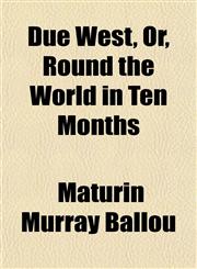 Due West, Or, Round the World in Ten Months,1152186841,9781152186842