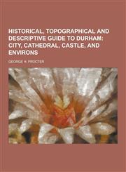 Historical, Topographical and Descriptive Guide to Durham,1230356274,9781230356273