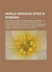 World Heritage Sites in Romania Fortified churches in Transylvania, Sarmizegetusa Regia, Danube Delta,115690854X,9781156908549