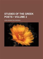 Studies of the Greek Poets (Volume 2),1150597755,9781150597756