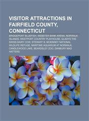 Visitor attractions in Fairfield County, Connecticut Bridgeport Bluefish, Webster Bank Arena, Norwalk Islands, Westport Country Playhouse,1156882133,9781156882139