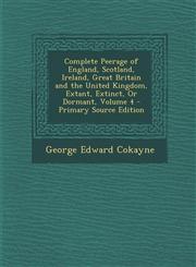 Complete Peerage of England, Scotland, Ireland, Great Britain and the United Kingdom, Extant, Extinct, or Dormant, Volume 4 - Primary Source Edition,1293819948,9781293819944
